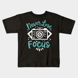 Never Lose Focus Kids T-Shirt